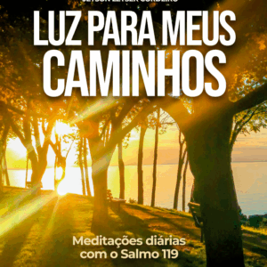 Luz Para Meus Caminhos: meditações diárias com o Salmo 119